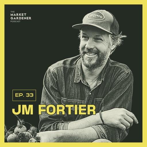 33: How Do We Scale Small-Scale Farming? | JM Fortier