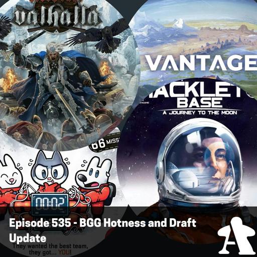 Episode 535 - BGG Hotness and Draft Update