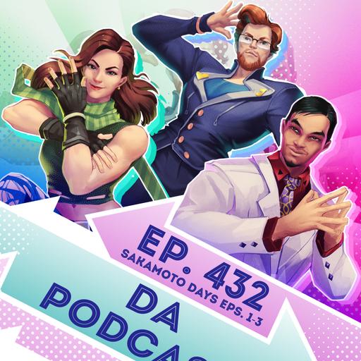 Ep. 432 - Da Podcast (Sakamoto Days Eps. 1-3)