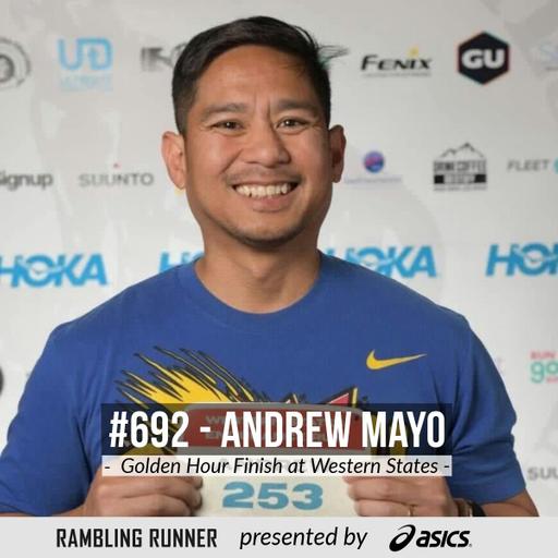 #692 - Andrew Mayo: The Magic of a Golden Hour Finish at Western States