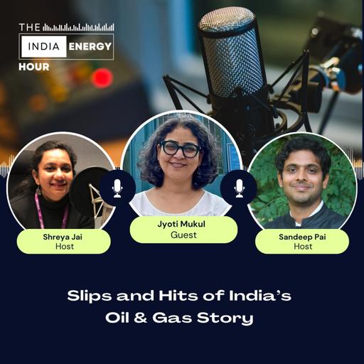 Slips and Hits of India’s Oil & Gas Story | ft. Jyoti Mukul