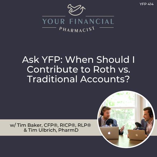 YFP 414: Ask YFP: When Should I Contribute to Roth vs. Traditional Accounts?