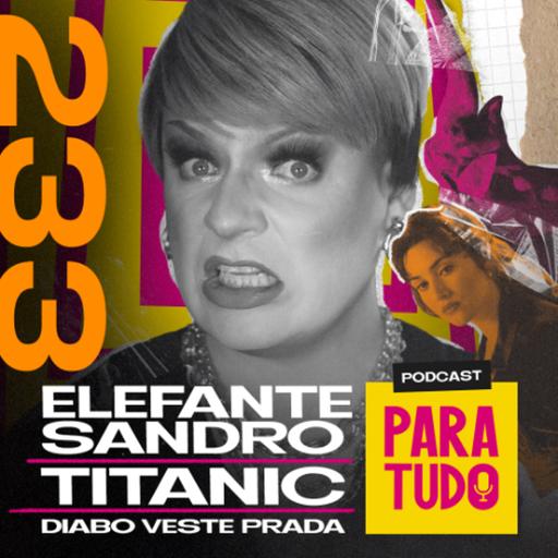 #233 - Luisa Mell, elefante Sandro e Rose de Titanic