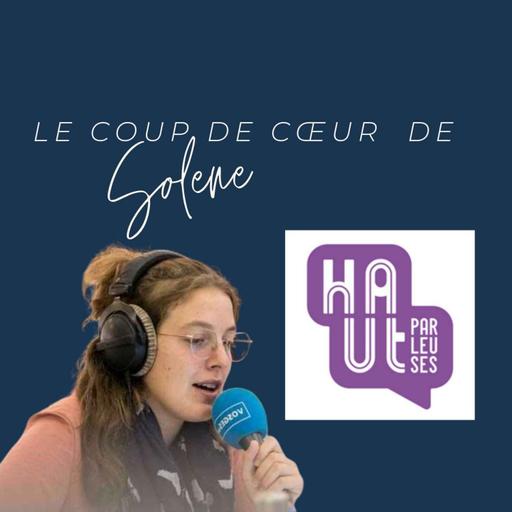 Le coup de cœur de Solène : Haut Parleuses