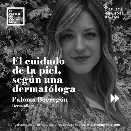 El cuidado de la piel, según una dermatóloga, con Paloma Borregón. Episodio 371