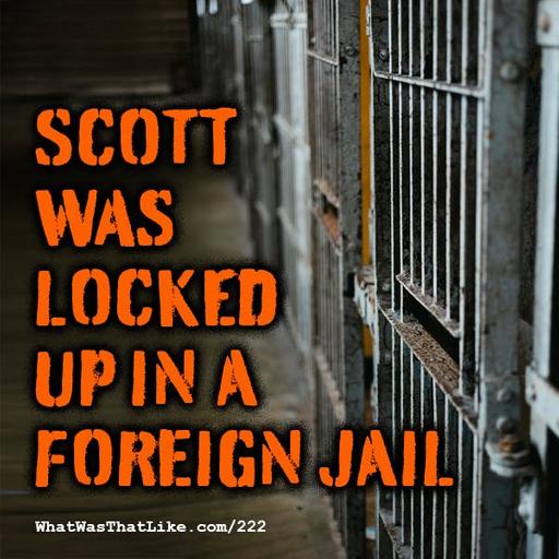 222: Scott was locked up in a foreign jail