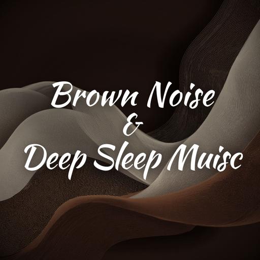 Brown Noise and Deep Sleep Muisc