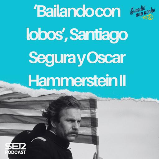 “Bailando con lobos”, Santiago Segura y Oscar Hammerstein II