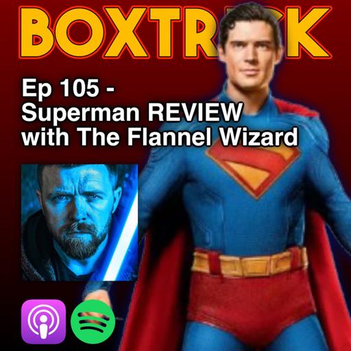 BoxTrick: Ep 105 - Superman Review - With The Flannel Wizard