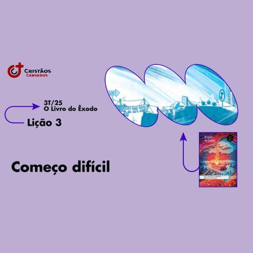 Começo difícil | O Livro do Êxodo – L3 | 3Tri25