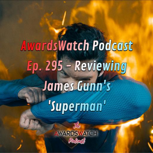 AwardsWatch Podcast Ep. 295 - Reviewing James Gunn's 'Superman'