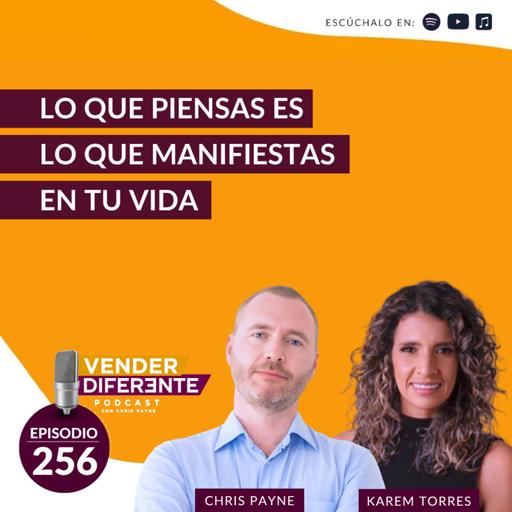 Lo que piensas es lo que manifiestas en tu vida con Chris Payne y Karem Torres (Episodio 256)