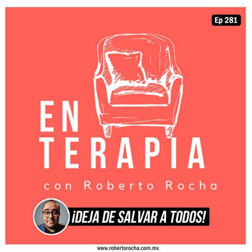 Ep 281 ¡Deja de salvar a todos!
