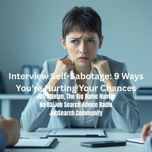 Interview Self-Sabotage: 9 Ways You're Hurting Your Chances