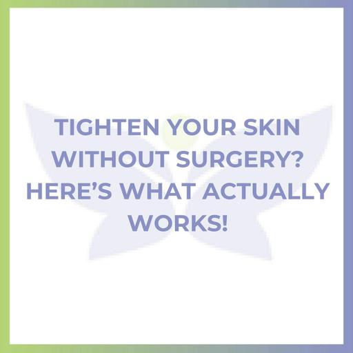 Tighten Your Skin Without Surgery? Here’s What Actually Works!