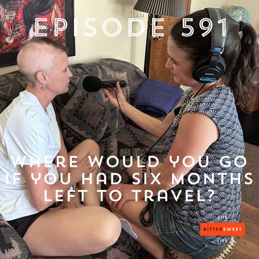 Episode 591: Where Would You Go if You Had Six Months to Travel? (with Katy's sisters Dana and Sara)
