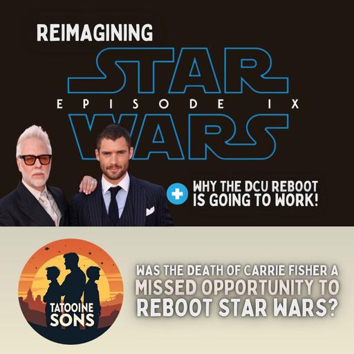 Reimagining Episode IX: Was the Death of Carrie Fisher a Missed Opportunity to Reboot Star Wars?