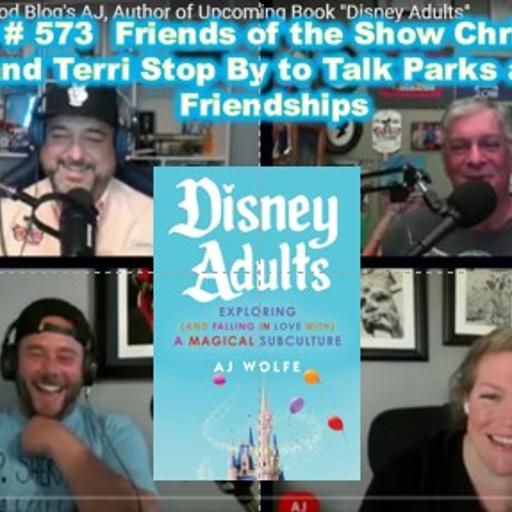 Show # 574 Disney Food Blog Owner and New Author of "Disney Adults" AJ Wolfe Visits the Show