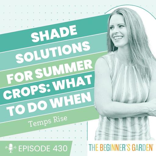 430 - Shade Solutions for Summer Crops: What to Try When Temps Spike