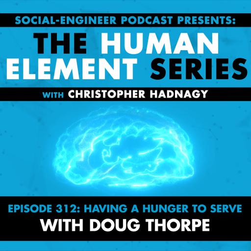 Ep. 312 - Human Element Series - Having a Hunger to Serve with Doug Thorpe