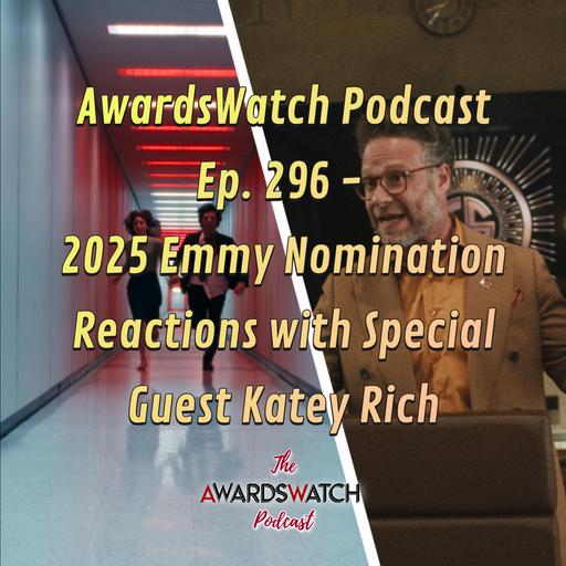 AwardsWatch Podcast Ep. 296 - 2025 Emmy Nomination Reactions with Special Guest Katey Rich