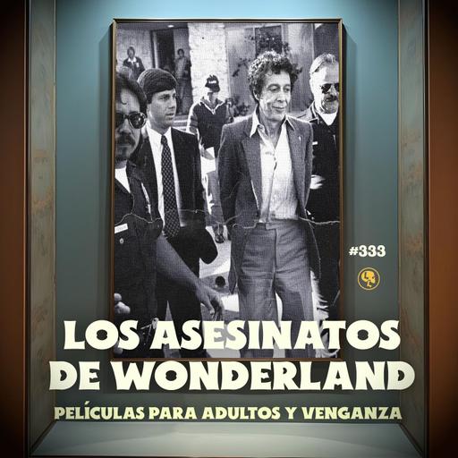 E333: Los asesinatos de Wonderland: Películas para adultos y venganza
