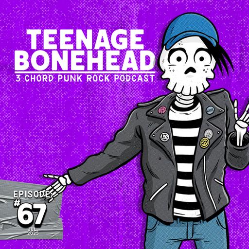 Episode 67: Teenage Bonehead Episode #67 July 2025