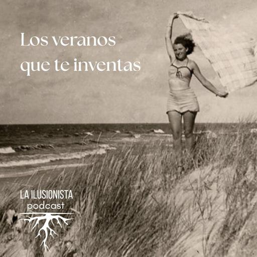La Ilusionista: Los veranos que te inventas