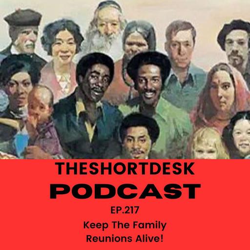 EP.217- Keep The Family Reunions Alive!