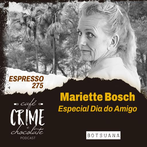 275 - ESPRESSO - Caso Mariette Bosch - Especial Dia do Amigo | Botswana