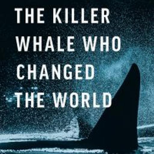 The Killer Whale That Changed the World