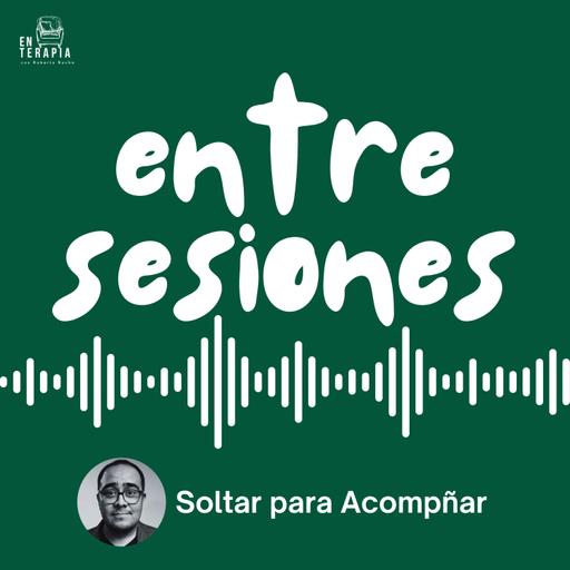 Entre Sesiones: Soltar para Acompañar
