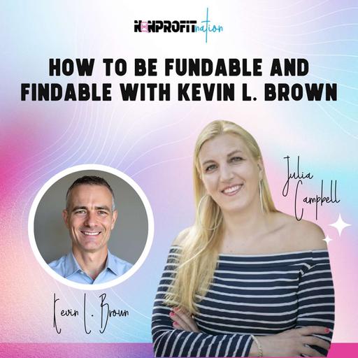 How to Be Fundable and Findable with Kevin L. Brown