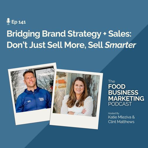 141. Bridging Brand Strategy and Sales: Don’t Just Sell More, Sell Smarter