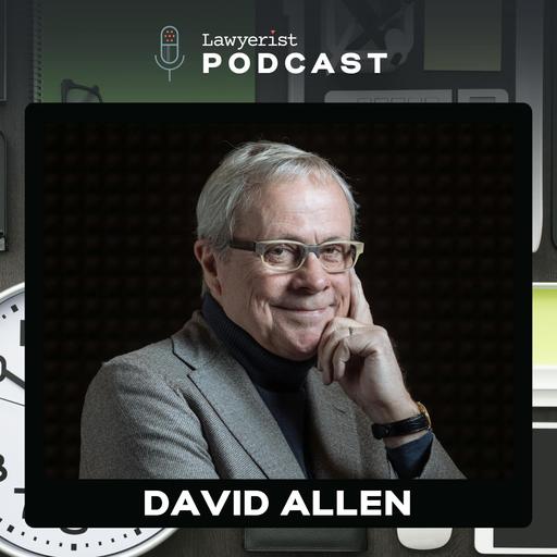 #569: Your Head is a Crappy Office, and Other GTD Principles for Attorneys, with David Allen