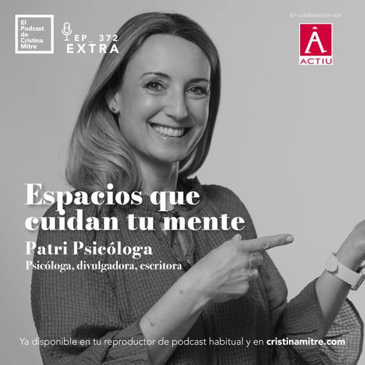 Espacios que cuidan tu mente, con Patri Psicóloga. Episodio 372
