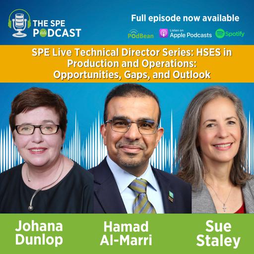 SPE Live Podcast Technical Director Series: HSES in Production and Operations. Opportunities, Gaps, and Outlook