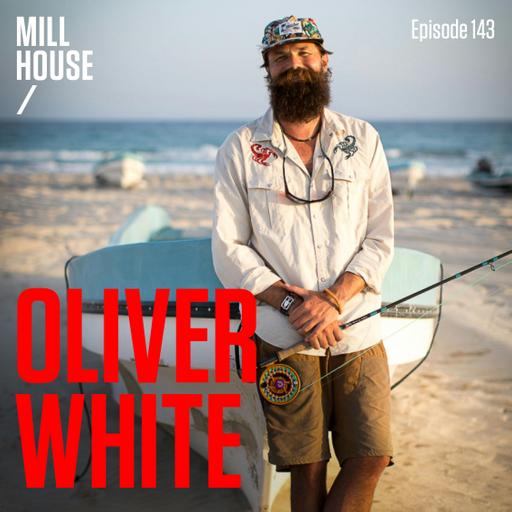 Episode 143: Oliver White - Fly Fishing Adventures & Entrepreneurship