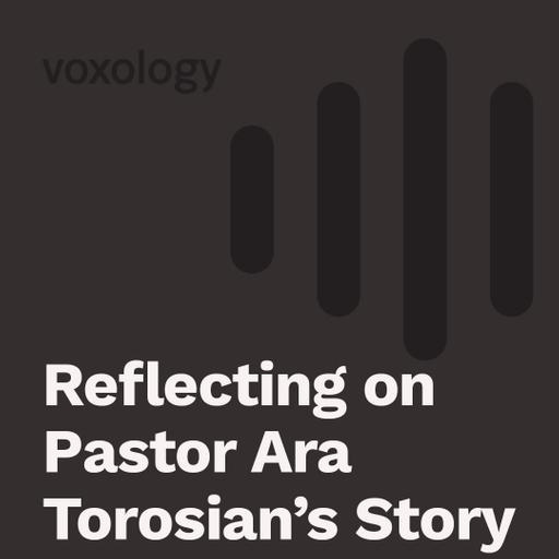 Reflecting On Pastor Ara Torosian's Story