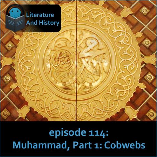 Episode 114: The Life of Muhammad, Part 1: Cobwebs