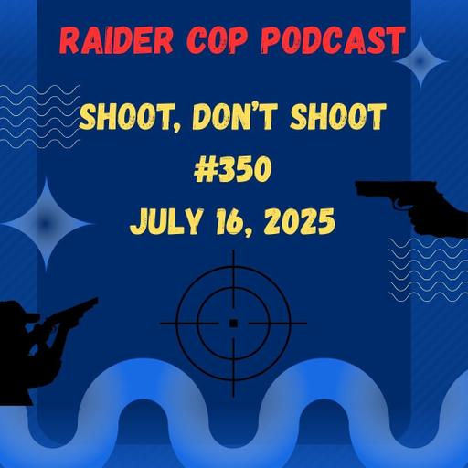 Shoot, Don’t Shoot #350