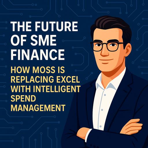 Finance Automation for SMEs: Moss CEO on Scaling, AI & Fintech Lessons