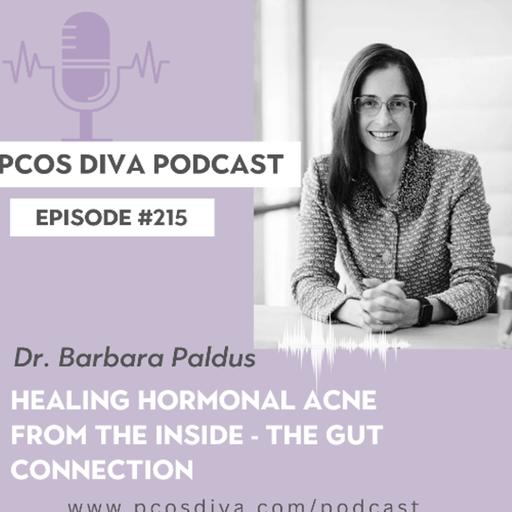 215- [Podcast with Dr. Barbara Paldus] Healing Hormonal acne from the inside - The gut connection