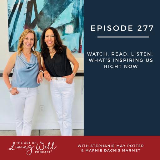E277: Watch, Read, Listen: What’s inspiring us right now