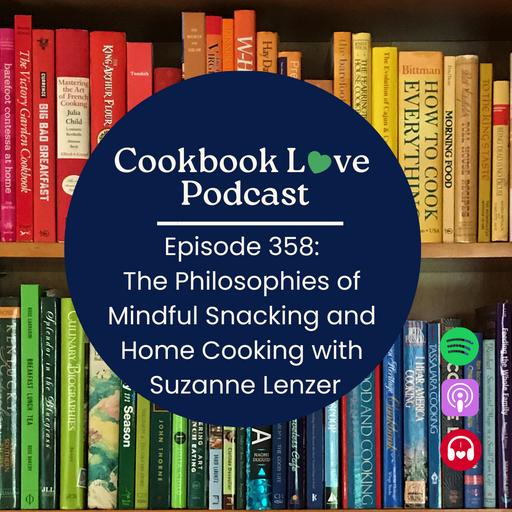 Episode 358: The Philosophies of Mindful Snacking and Home Cooking with Suzanne Lenzer