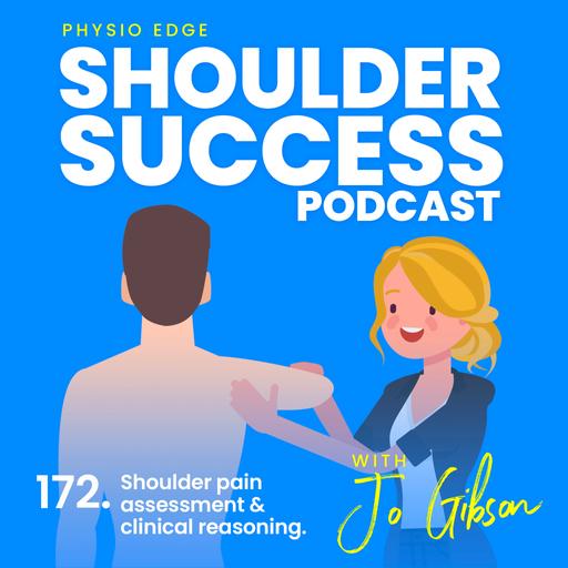 172. Shoulder pain assessment & clinical reasoning. Physio Edge Shoulder Success podcast with Jo Gibson
