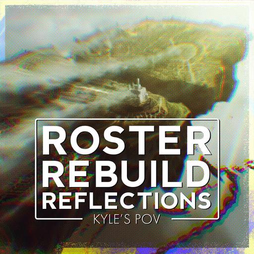 Roster Rebuild Reflections from Kyle