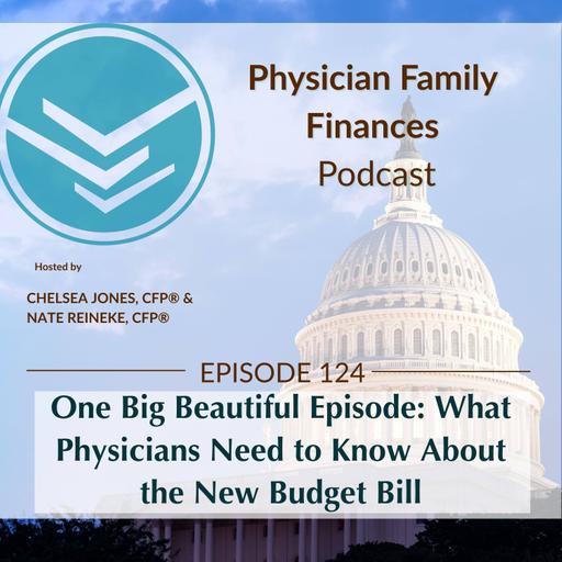 #124 One Big Beautiful Episode: What Physicians Need to Know About the New Budget Bill