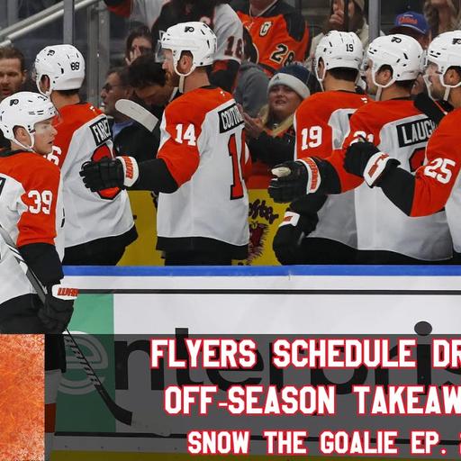 Flyers Schedule Drops, Off-Season Takeaways - Snow The Goalie Ep. 271