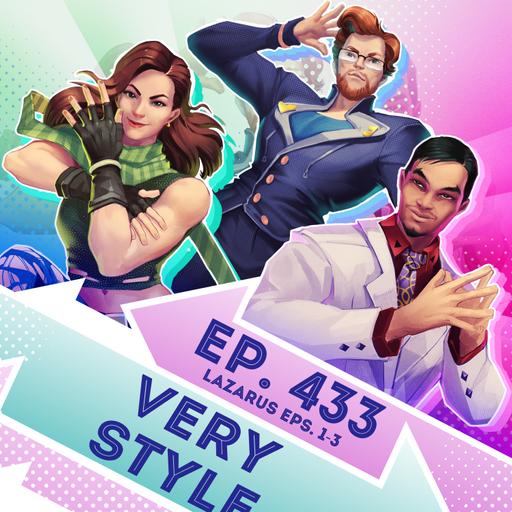 Ep. 433 - Very Style (Lazarus Eps. 1-3)